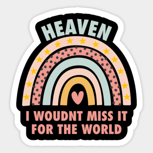 Heaven, i wouldn't miss it for the world, colorful rainbow with hearth Sticker